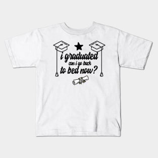 i graduated can i go back to bed now Kids T-Shirt